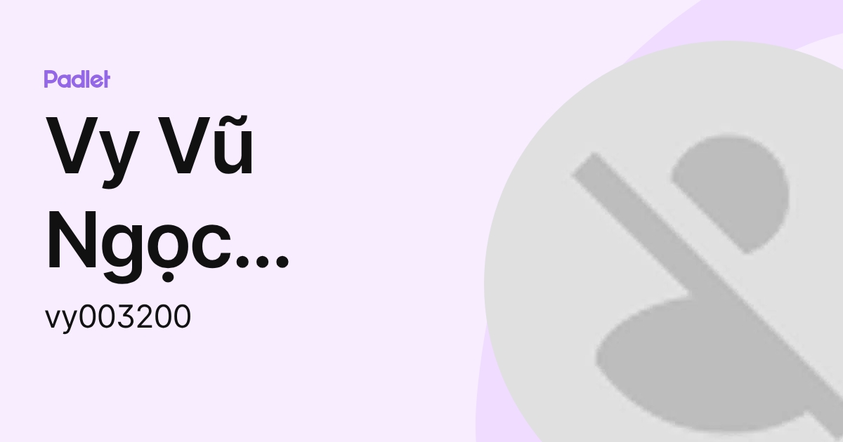 Vy Vũ Ngọc Khánh (vy003200) profile | Padlet