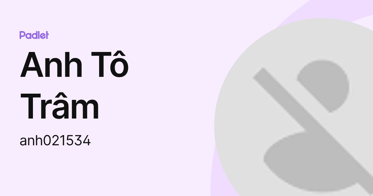 Anh Tô Trâm (anh021534) profile | Padlet
