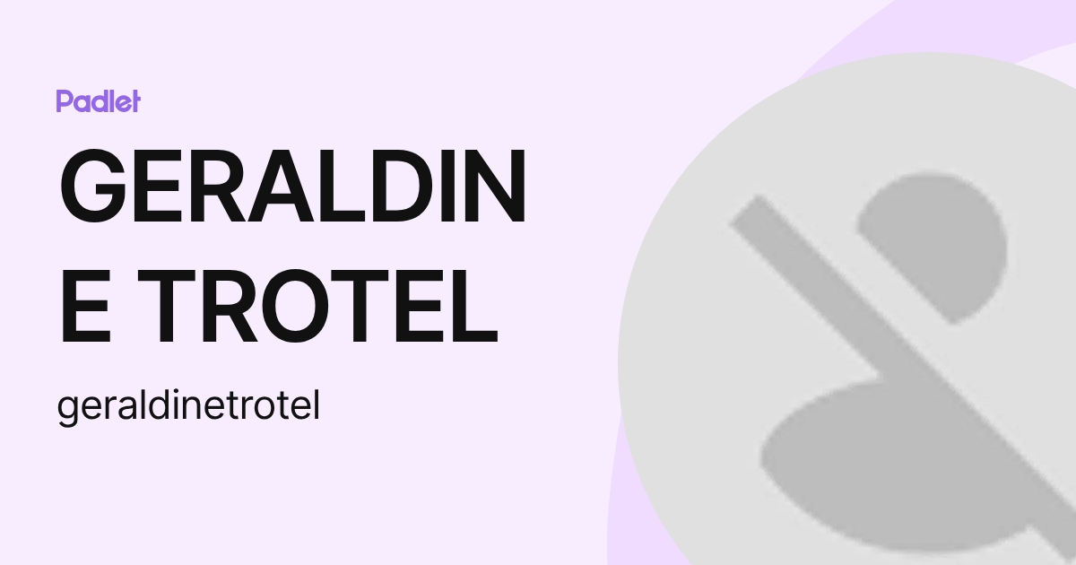 GERALDINE TROTEL (geraldinetrotel) profile | Padlet