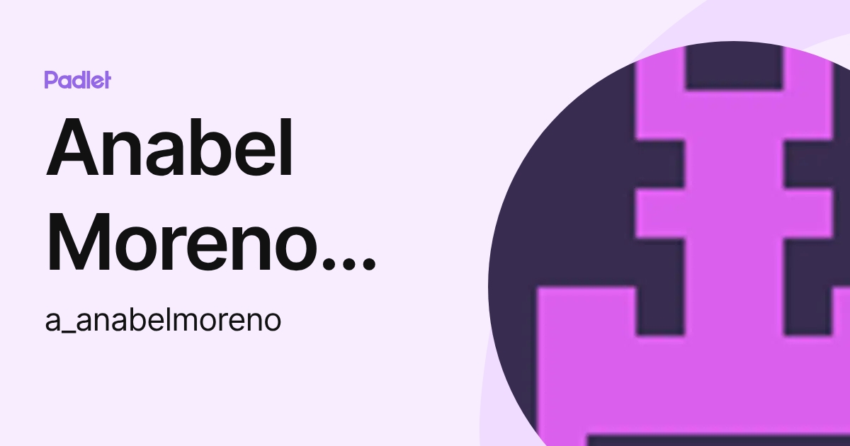 Anabel Moreno Guerrero (a_anabelmoreno) profile | Padlet