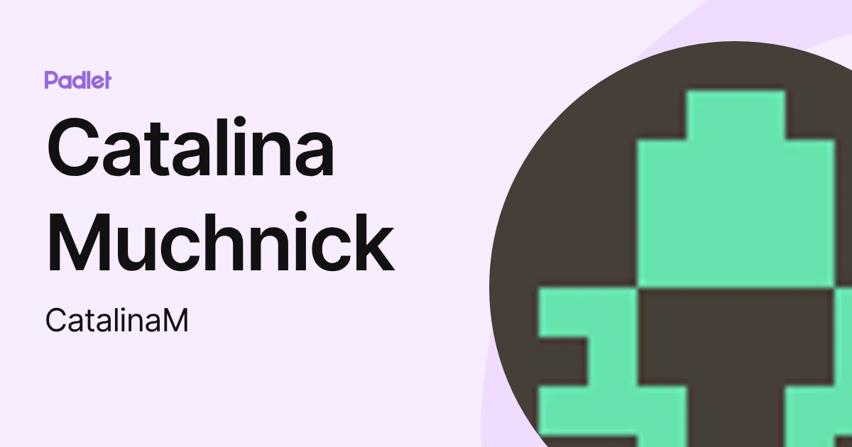Catalina Muchnick (CatalinaM) profile | Padlet