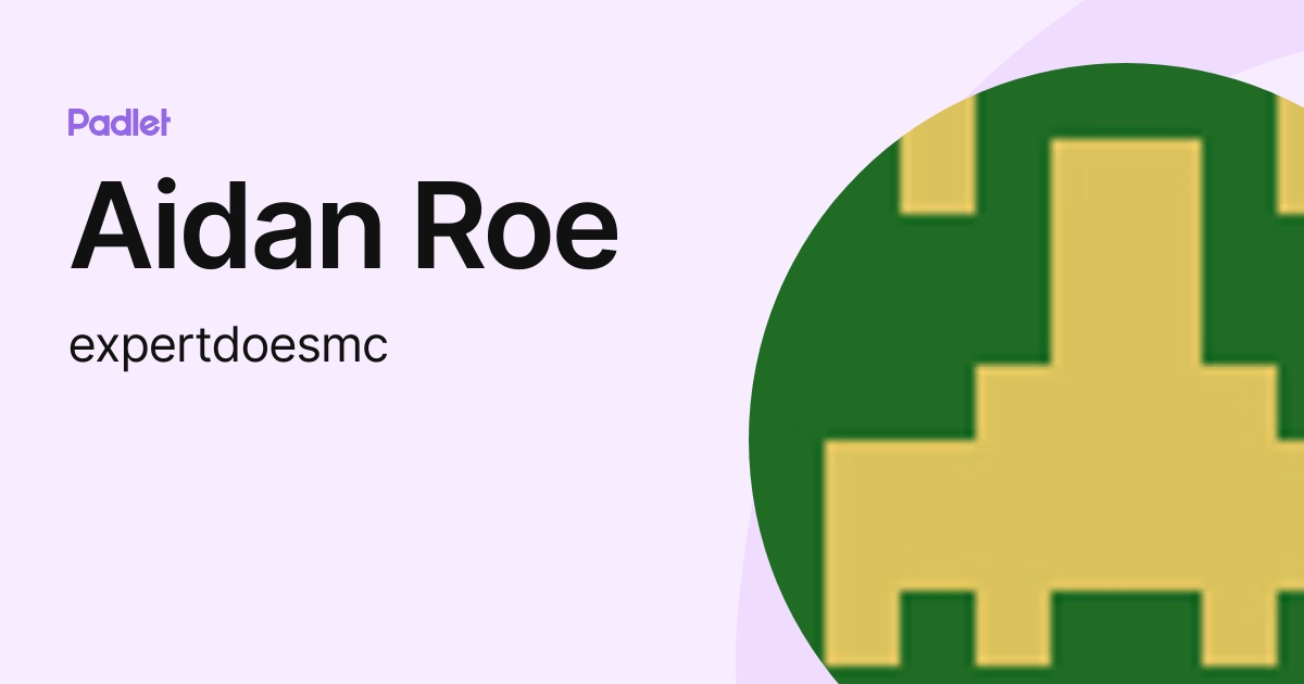 Aidan Roe (expertdoesmc) profile | Padlet