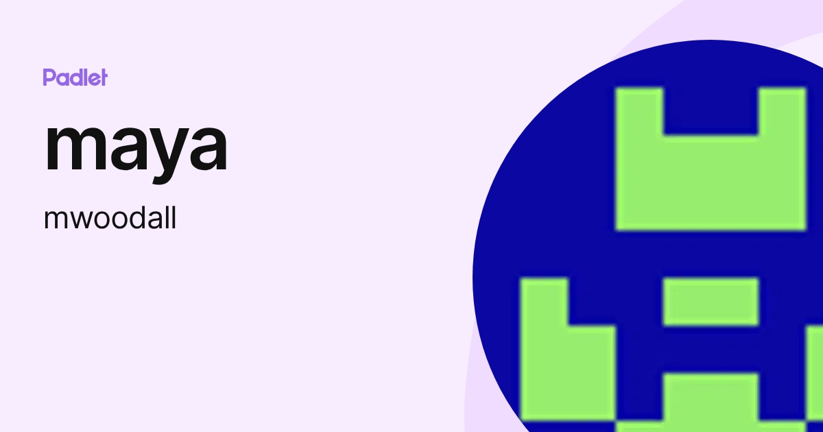 maya (mwoodall) profile | Padlet
