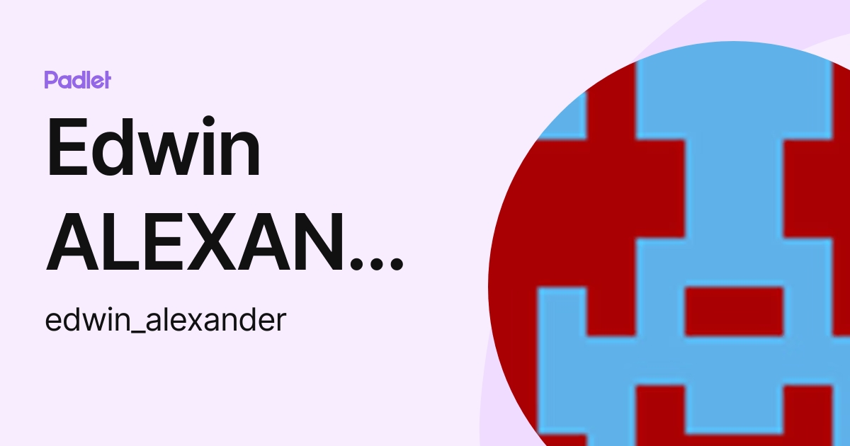 Edwin ALEXANDER (edwin_alexander) profile | Padlet