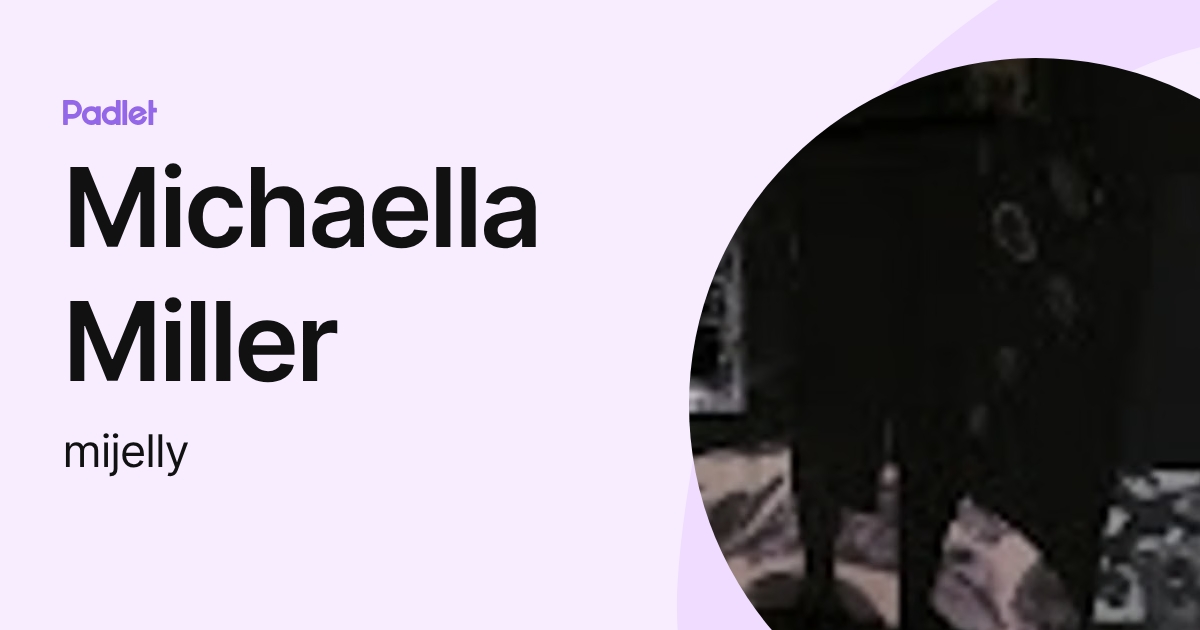Michaella Miller (mijelly) profile | Padlet