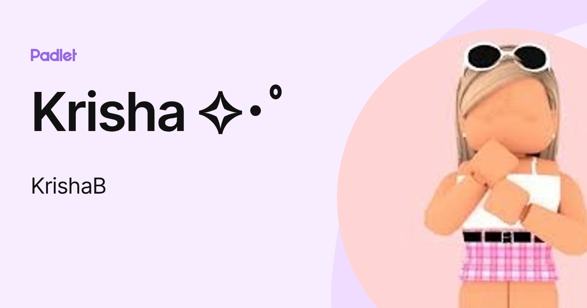 Krisha ･ﾟ (KrishaB) profile | Padlet