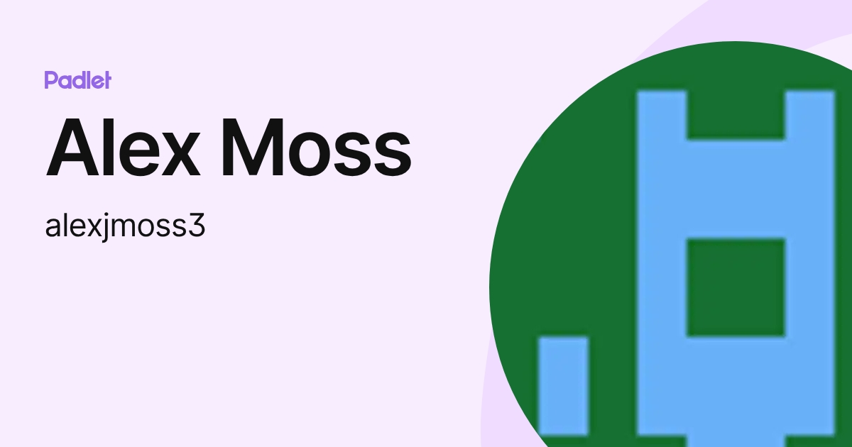 Alex Moss (alexjmoss3) profile | Padlet