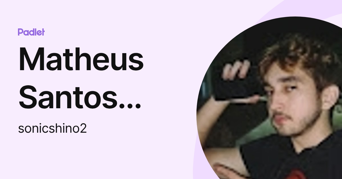 Matheus Santos Almeida (sonicshino2) profile | Padlet