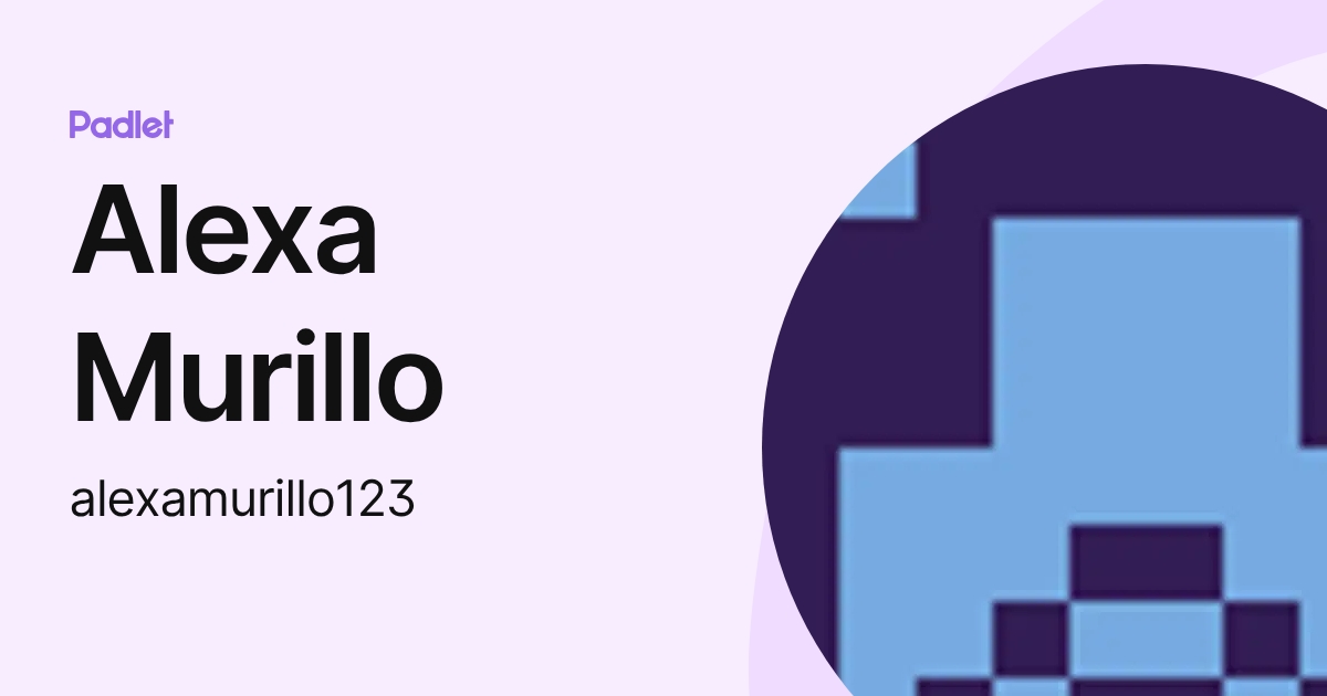 Alexa Murillo (alexamurillo123) profile | Padlet