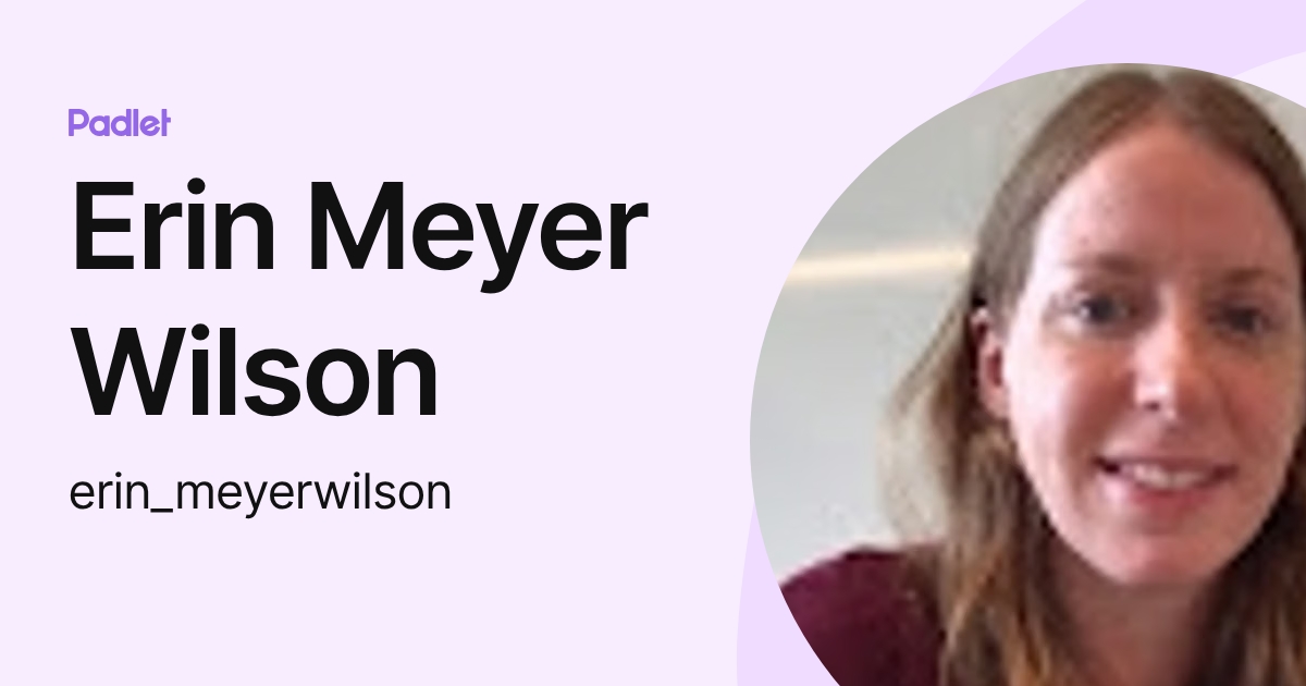 Erin Meyer Wilson (erin_meyerwilson) profile | Padlet