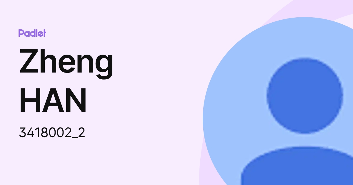 Zheng HAN (3418002_2) profile | Padlet