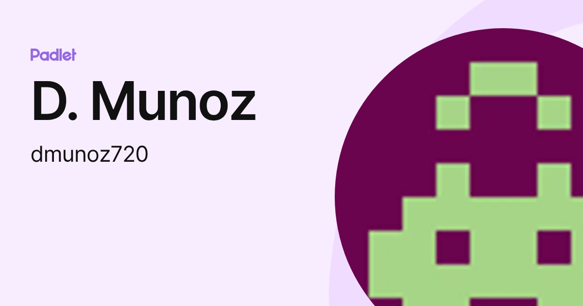 D. Munoz (dmunoz720) profile | Padlet