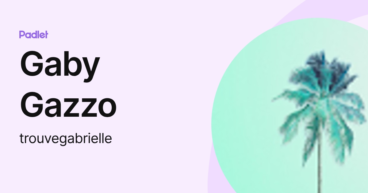 Gaby Gazzo (trouvegabrielle) profile | Padlet