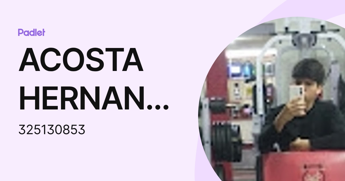 ACOSTA HERNANDEZ EMILIANO (325130853) profile | Padlet