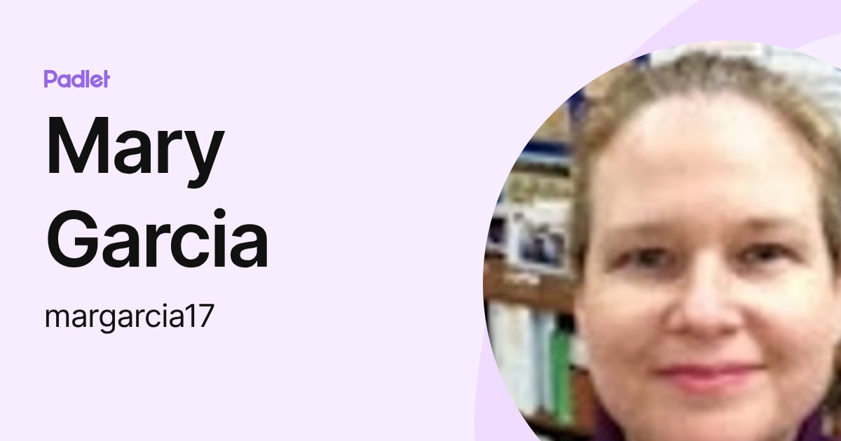 Mary Garcia (margarcia17) profile | Padlet