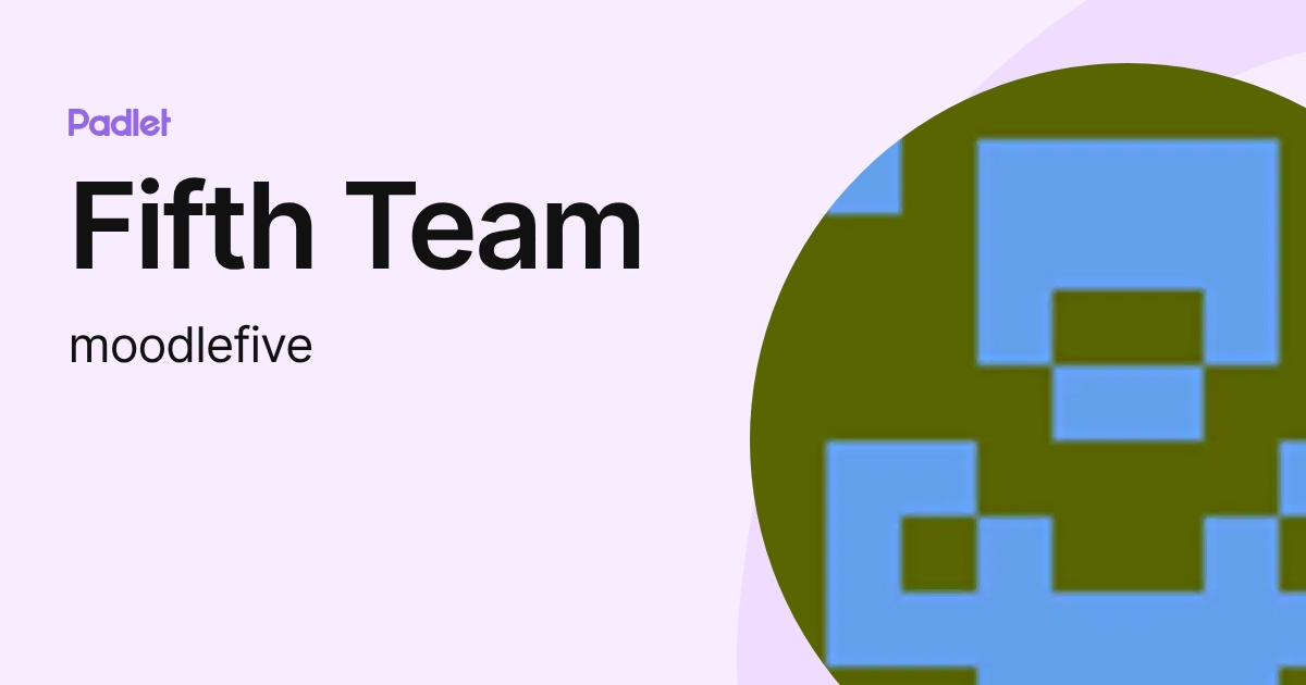 Fifth Team (moodlefive) profile | Padlet