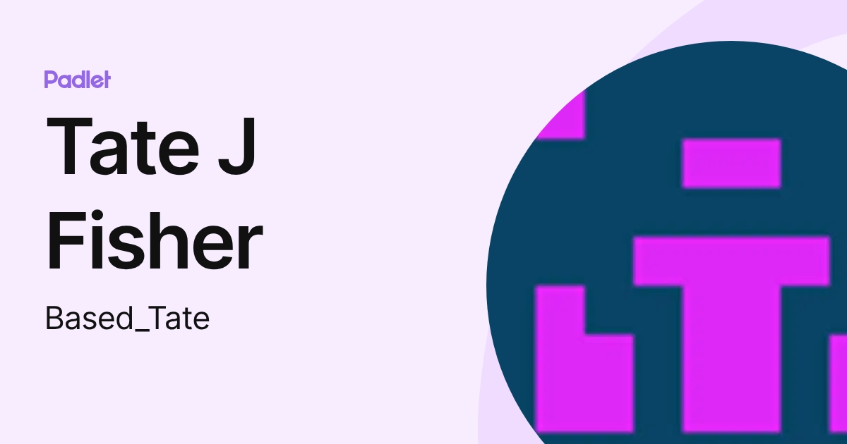 Tate J Fisher (Based_Tate) profile | Padlet