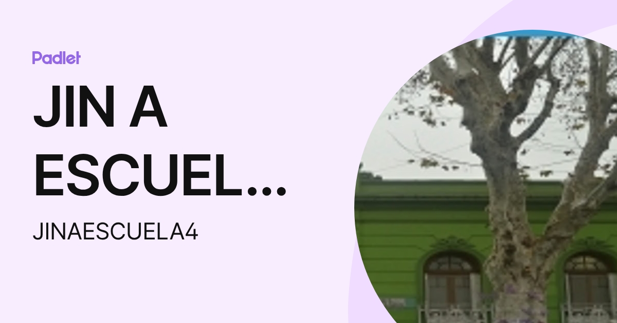 JIN A ESCUELA 4 D.E 18 (JINAESCUELA4) profile | Padlet