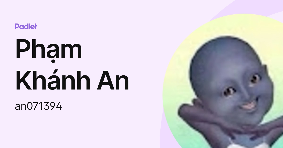 Phạm Khánh An (an071394) profile | Padlet