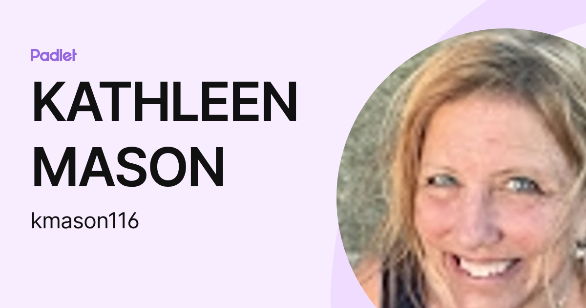 KATHLEEN MASON (kmason116) profile | Padlet