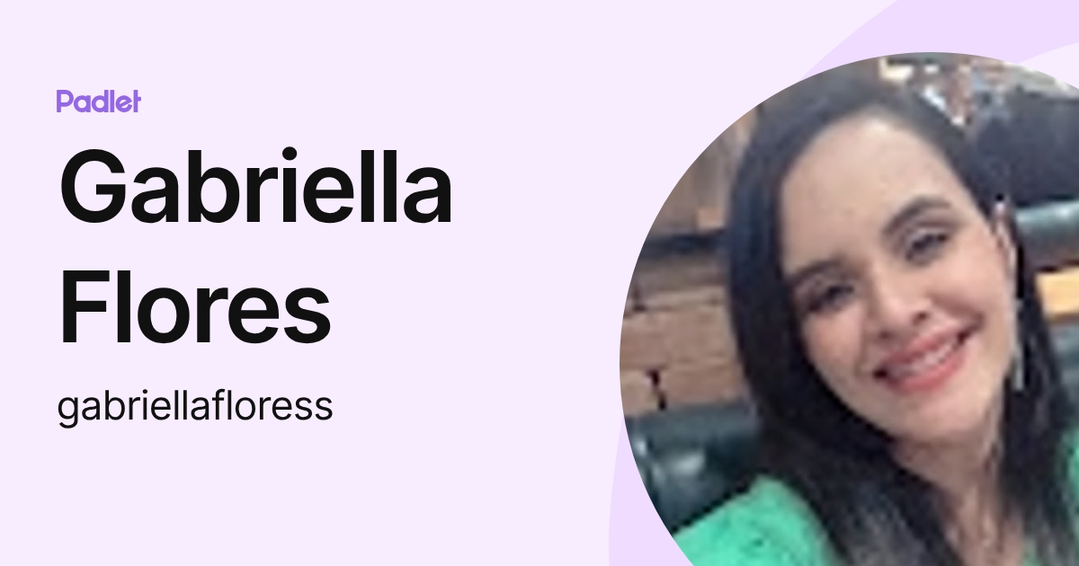 Gabriella Flores (gabriellafloress) profile | Padlet