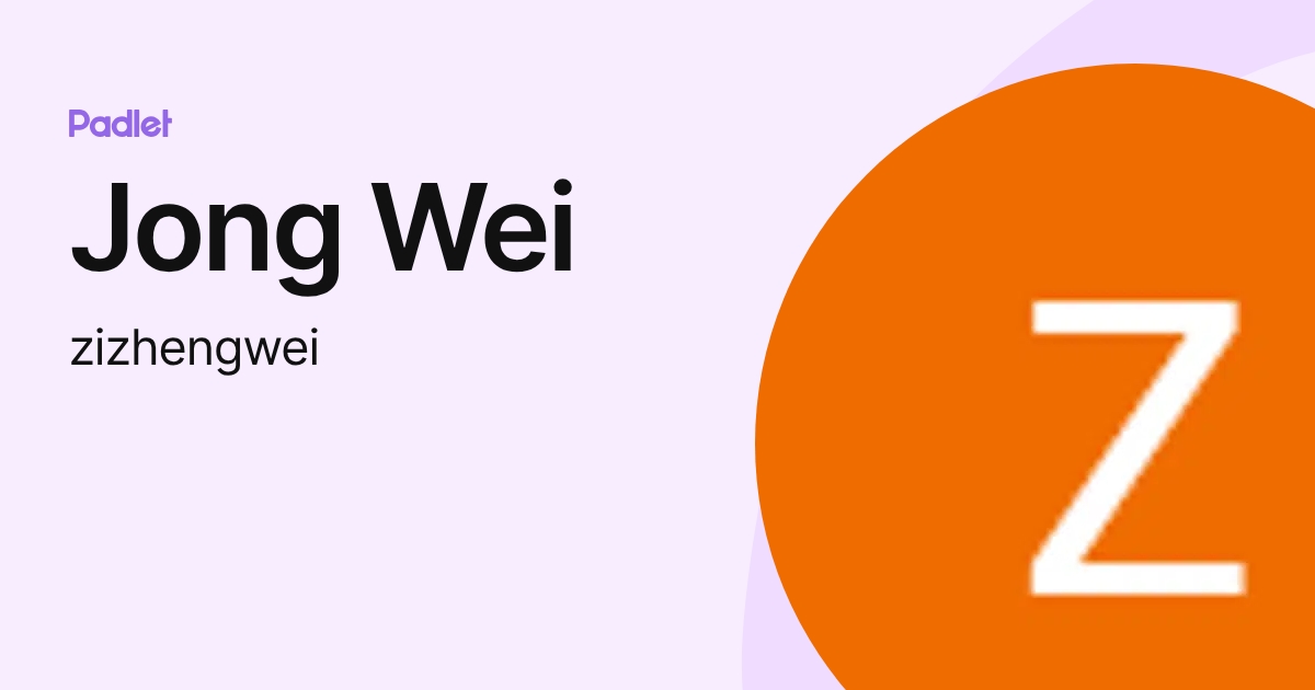 Jong Wei (zizhengwei) profile | Padlet
