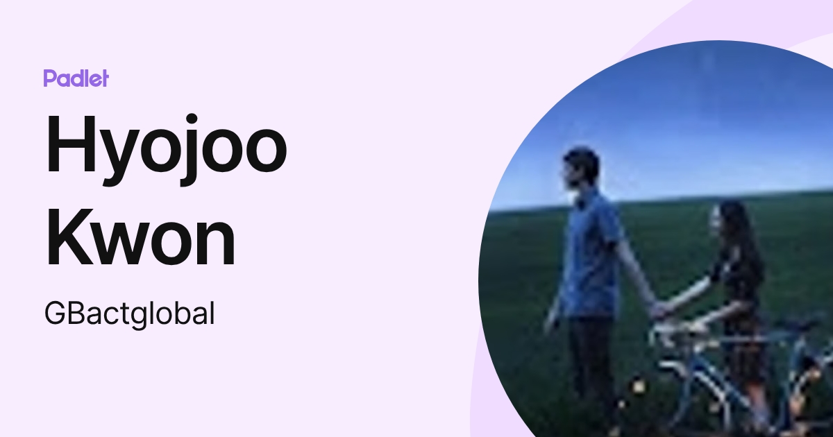 Hyojoo Kwon (GBactglobal) profile | Padlet