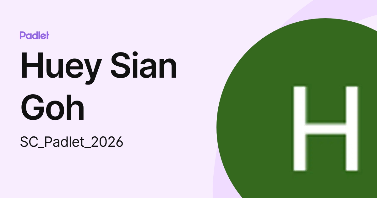 Huey Sian Goh (SC_Padlet_2026) profile | Padlet