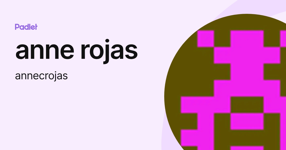 anne rojas (annecrojas) profile | Padlet