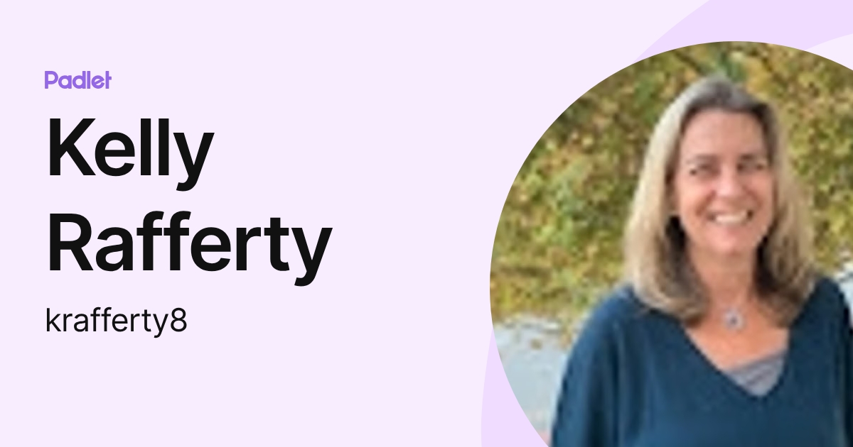 Kelley Rafferty Kelly Rafferty (krafferty8) profile | Padlet