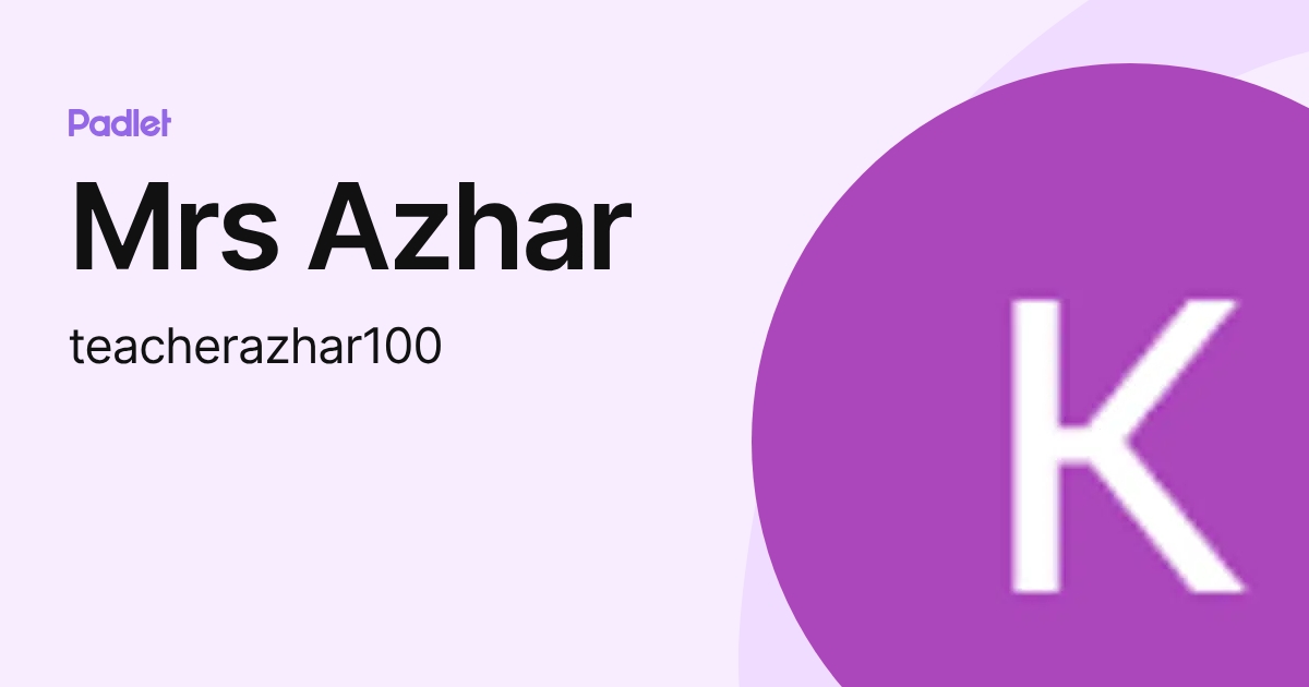 Mrs Azhar (teacherazhar100) profile | Padlet