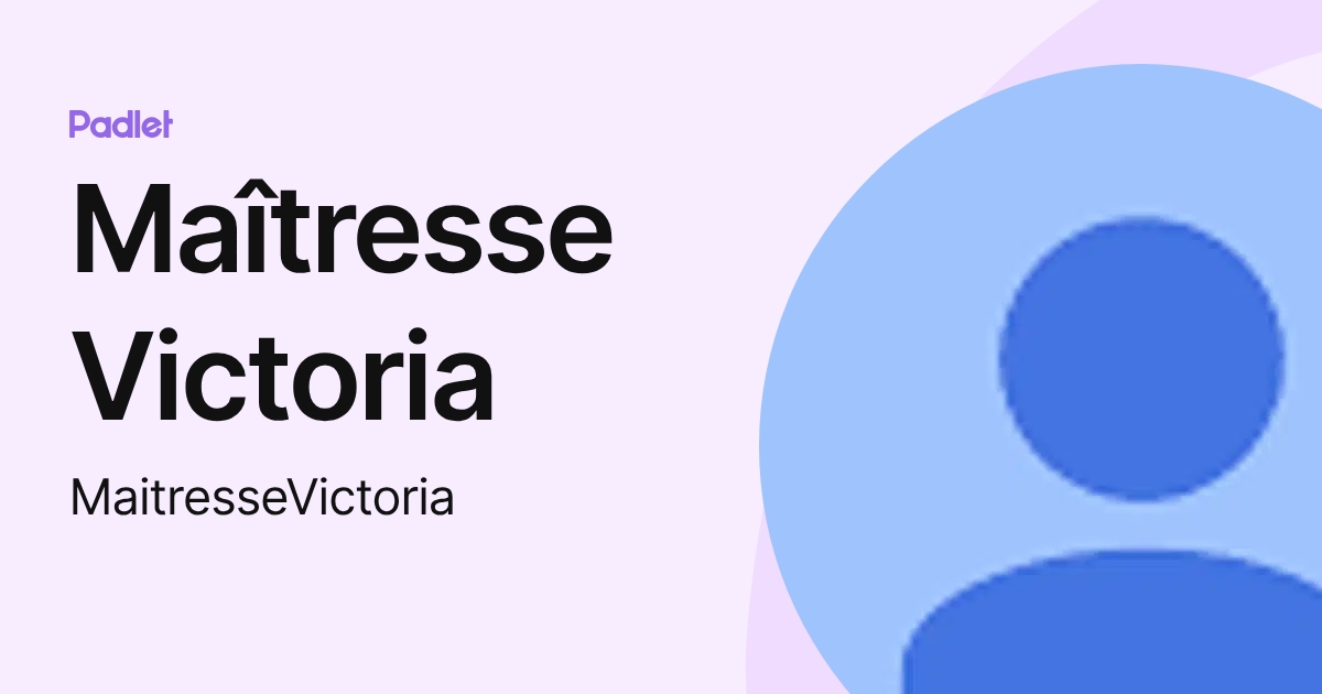Maîtresse Victoria (MaitresseVictoria) profile | Padlet