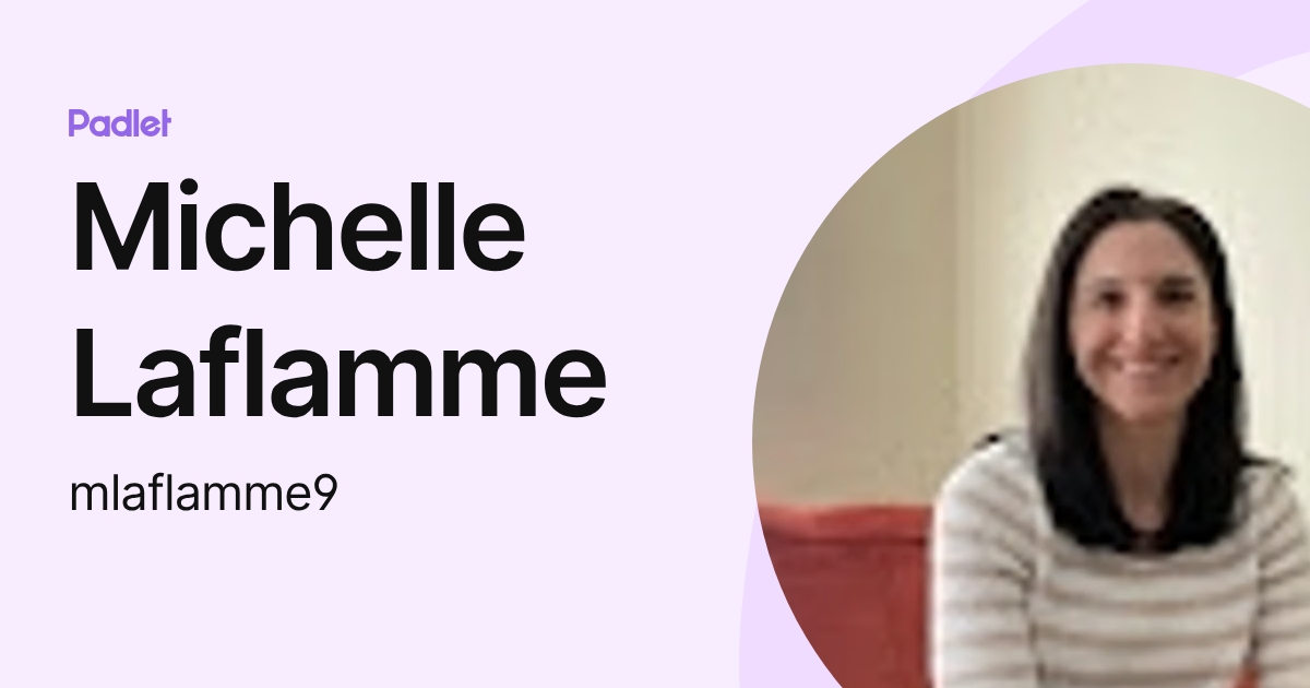 Michelle Laflamme (mlaflamme9) profile | Padlet
