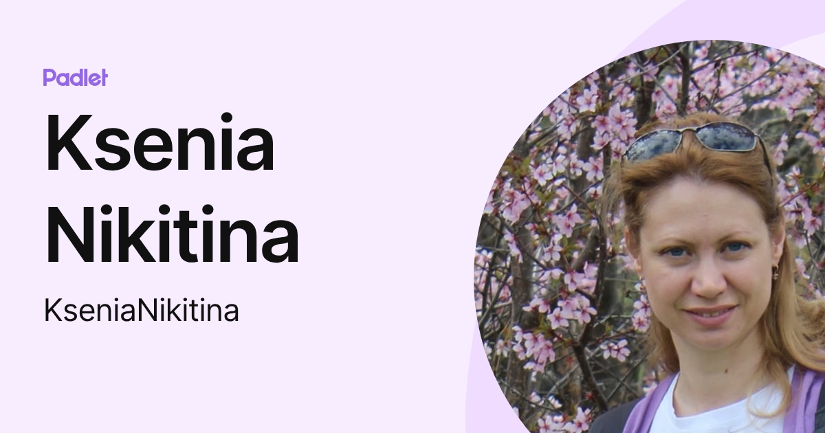 Ksenia Nikitina (KseniaNikitina) profile | Padlet