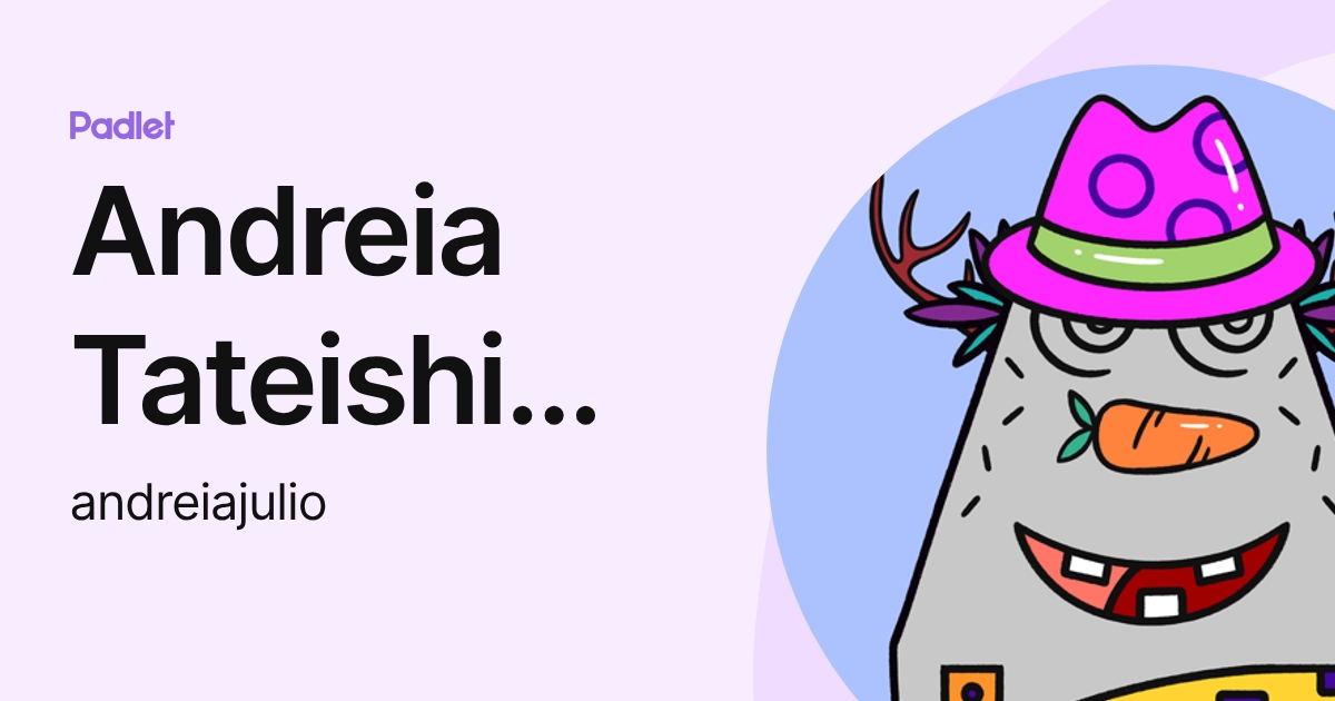 Andreia Tateishi Julio da Silva (andreiajulio) profile | Padlet