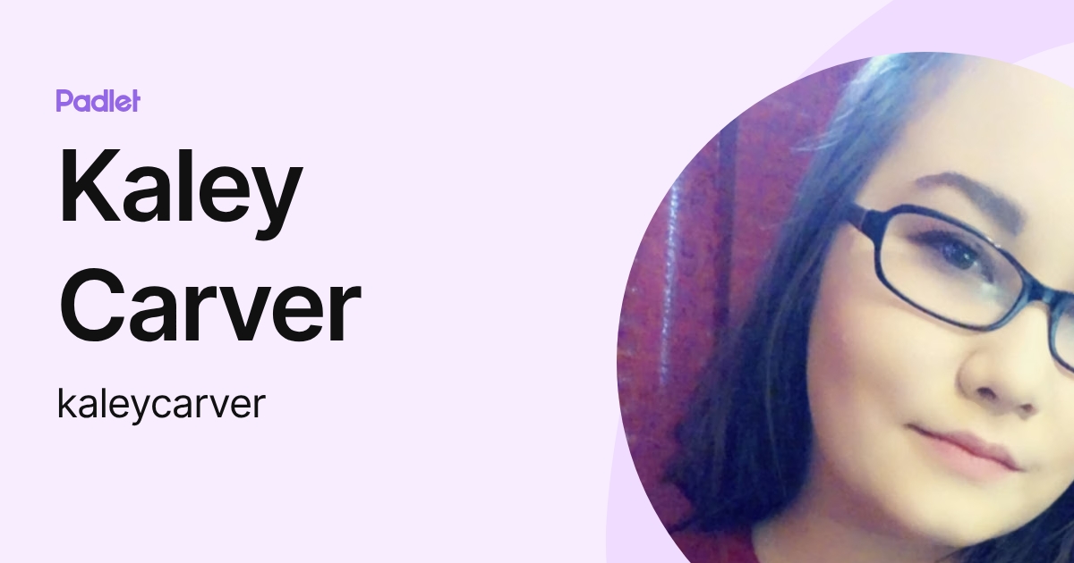 Kaley Carver (kaleycarver) profile | Padlet