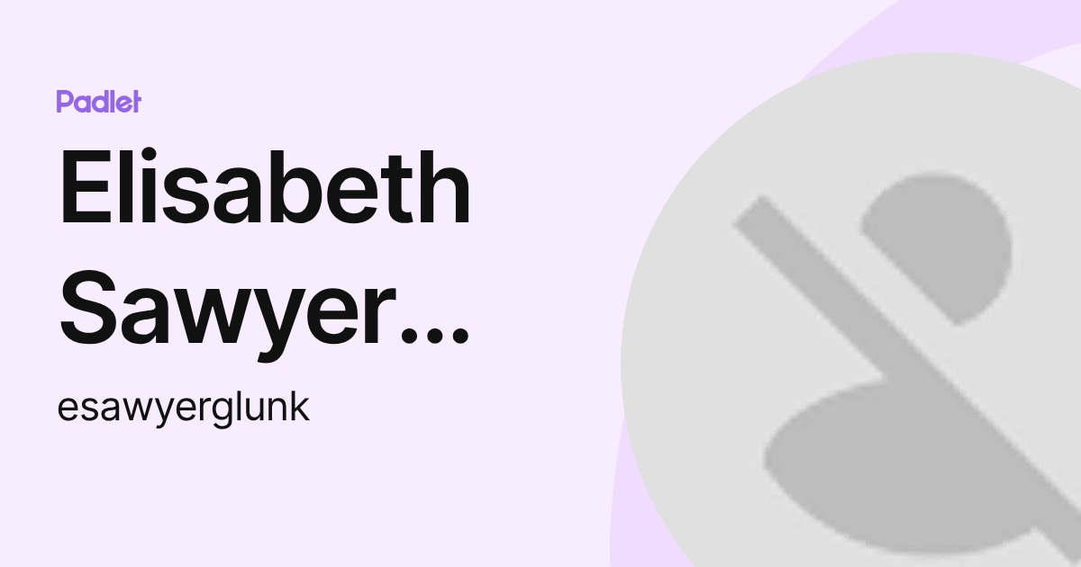 Elisabeth Sawyer Glunk (esawyerglunk) profile | Padlet