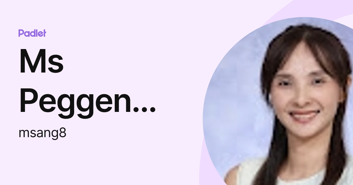 Ms Peggen Ang (msang8) profile | Padlet