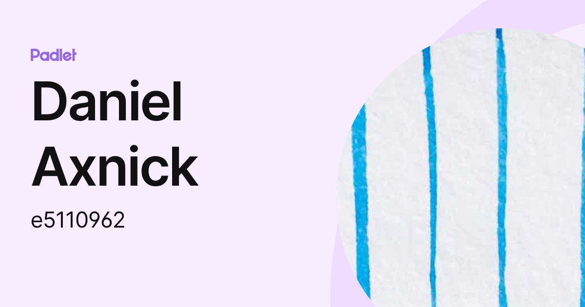 Daniel Axnick (e5110962) profile | Padlet