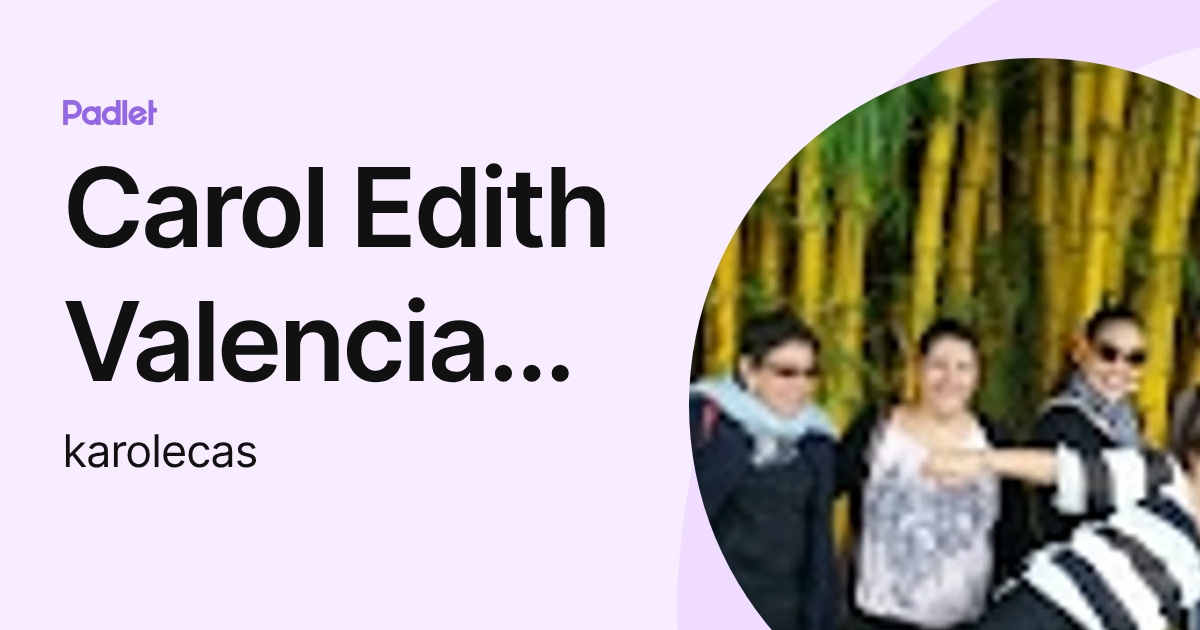 Carol Edith Valencia Castañeda (karolecas) profile | Padlet