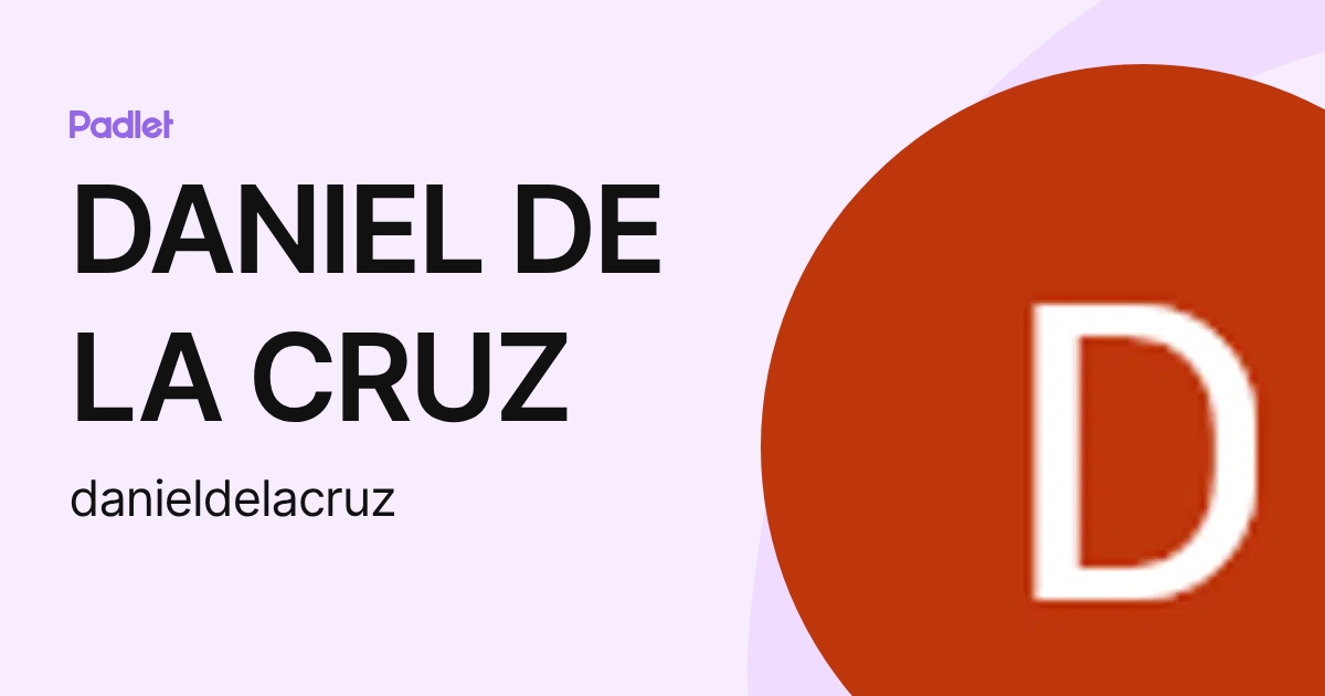 DANIEL DE LA CRUZ (danieldelacruz) profile | Padlet