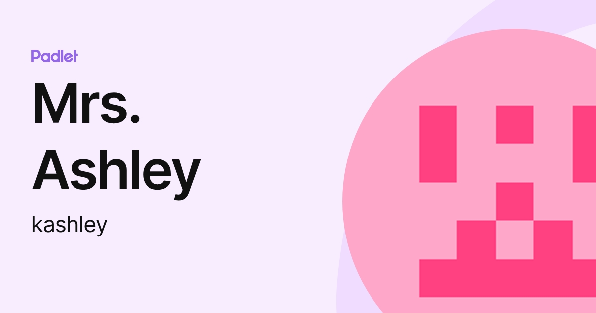 Mrs. Ashley (kashley) profile | Padlet