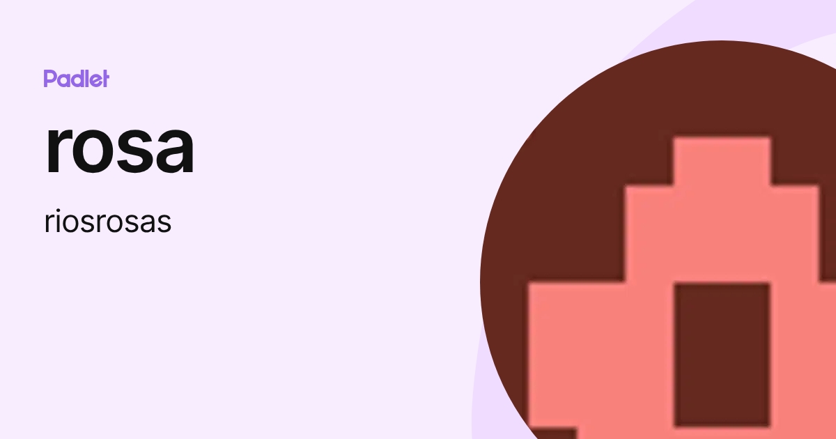 rosa (riosrosas) profile | Padlet