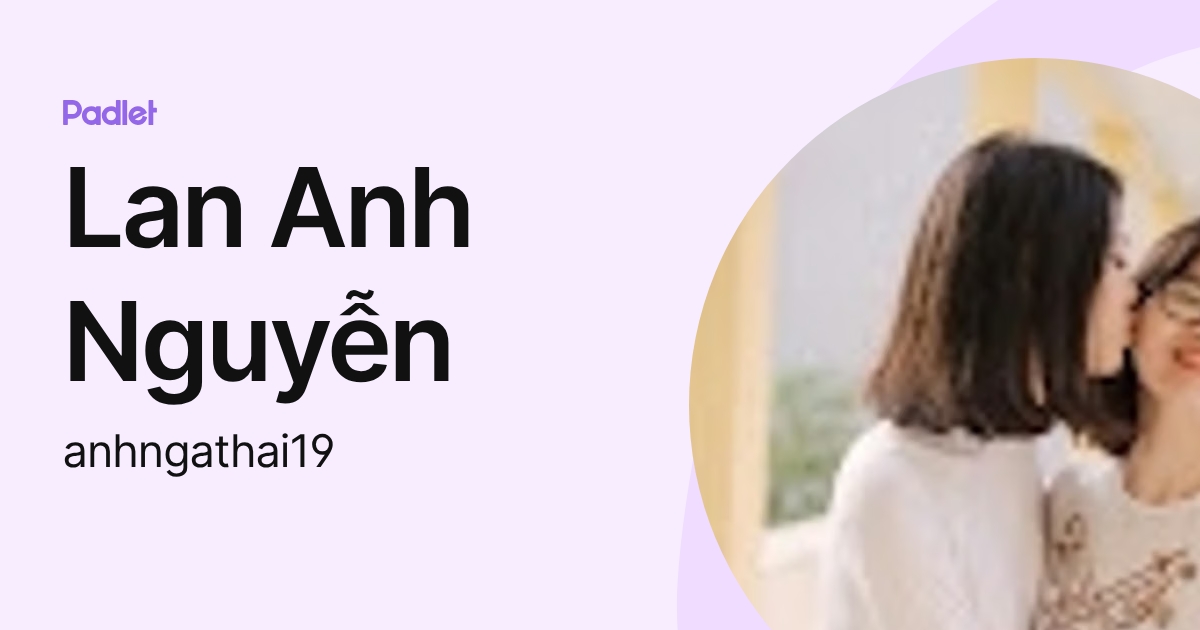 Lan Anh Nguyễn (anhngathai19) profile | Padlet