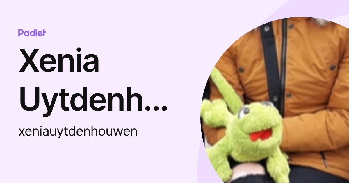 Xenia Uytdenhouwen (xeniauytdenhouwen) profile | Padlet