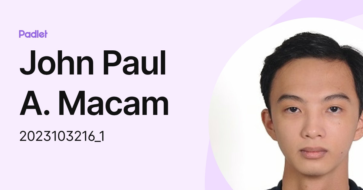 John Paul A. Macam (2023103216_1) profile | Padlet