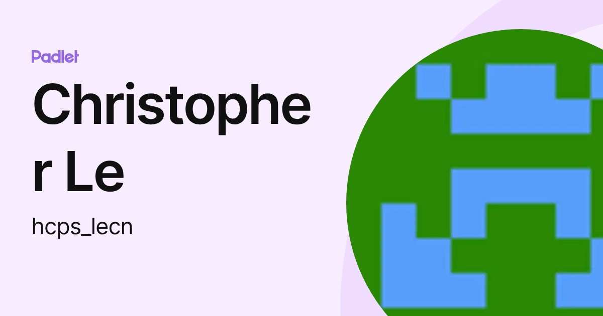 Christopher Le (hcps_lecn) profile | Padlet