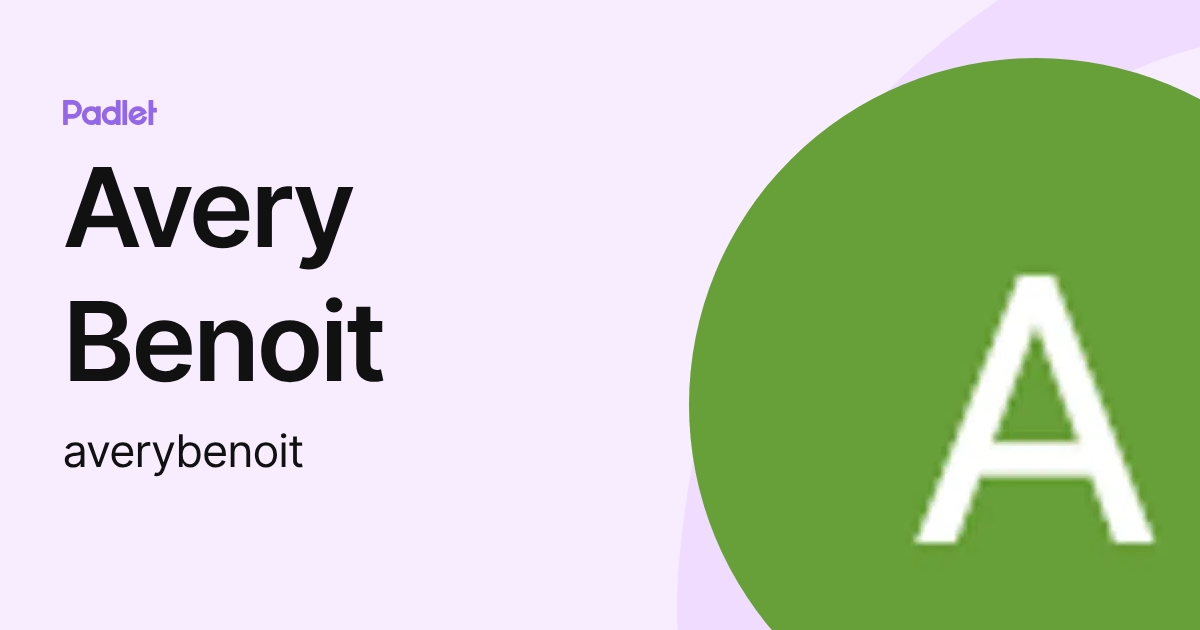 Avery Benoit (averybenoit) profile | Padlet