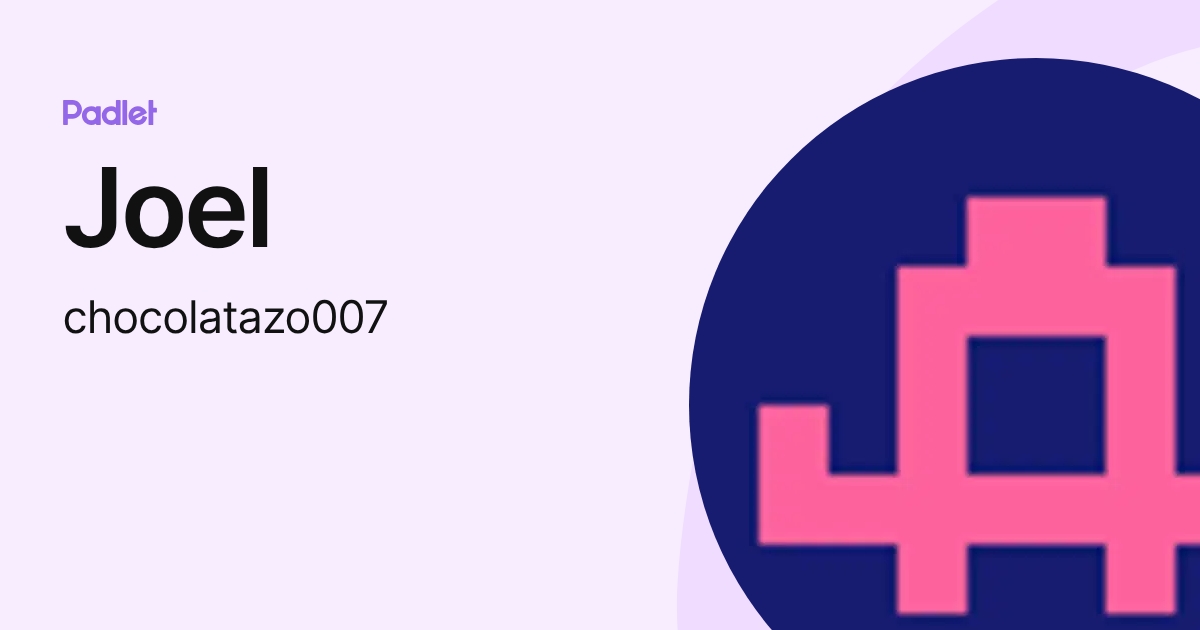 Joel (chocolatazo007) profile | Padlet