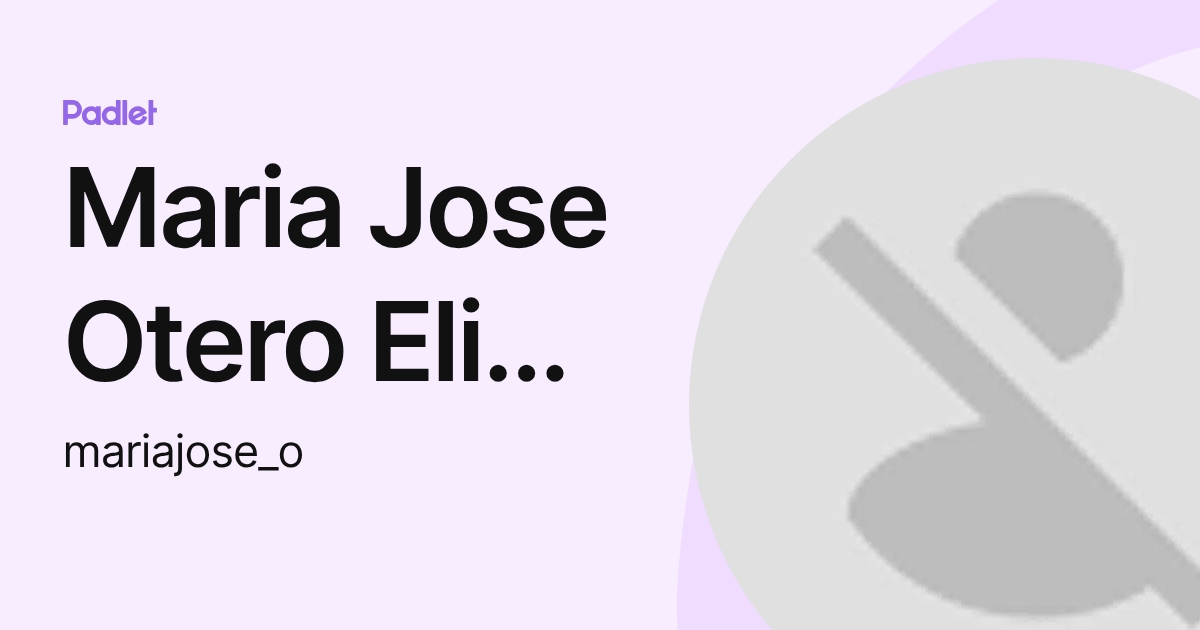 Maria Jose Otero Elias Calles (mariajose_o) profile | Padlet